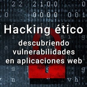 Curso online Hacking ético: descubriendo vulnerabilidades en aplicaciones web