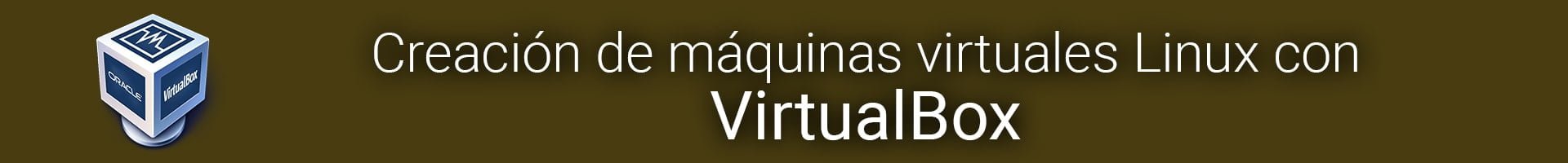 Curso Creación de máquinas virtuales Linux con VirtualBox