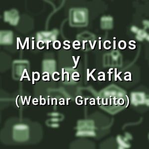 Webinar gratuito Microservicios y Apache Kafka