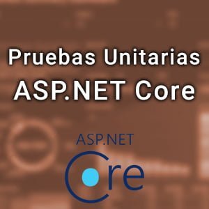 Pruebas unitarias en ASP.NET Core.