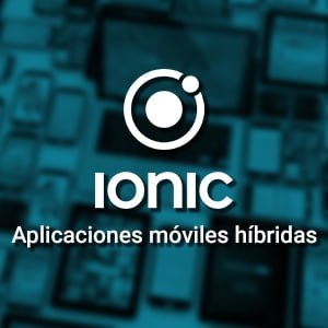 Curso Ionic 7: aplicaciones móviles híbridas